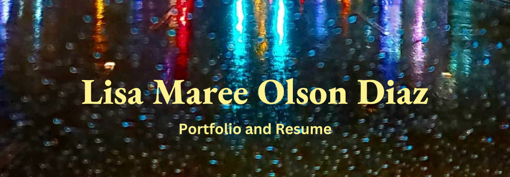 "Lisa Maree Olson Diaz Resume and Portfolio" in Yellow over a photo of colorful lights reflected in raindrops at night.